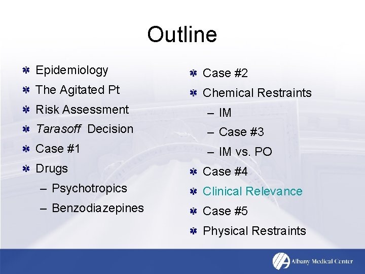 Outline Epidemiology Case #2 The Agitated Pt Chemical Restraints Risk Assessment – IM Tarasoff