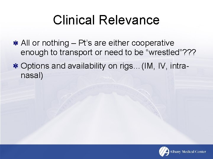 Clinical Relevance All or nothing – Pt’s are either cooperative enough to transport or