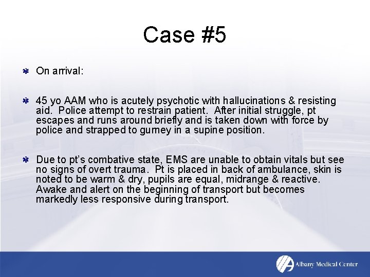 Case #5 On arrival: 45 yo AAM who is acutely psychotic with hallucinations &