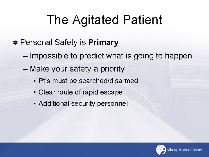 The Agitated Patient Personal Safety is Primary – Impossible to predict what is going