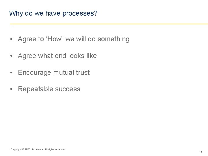 Why do we have processes? • Agree to ‘How” we will do something •
