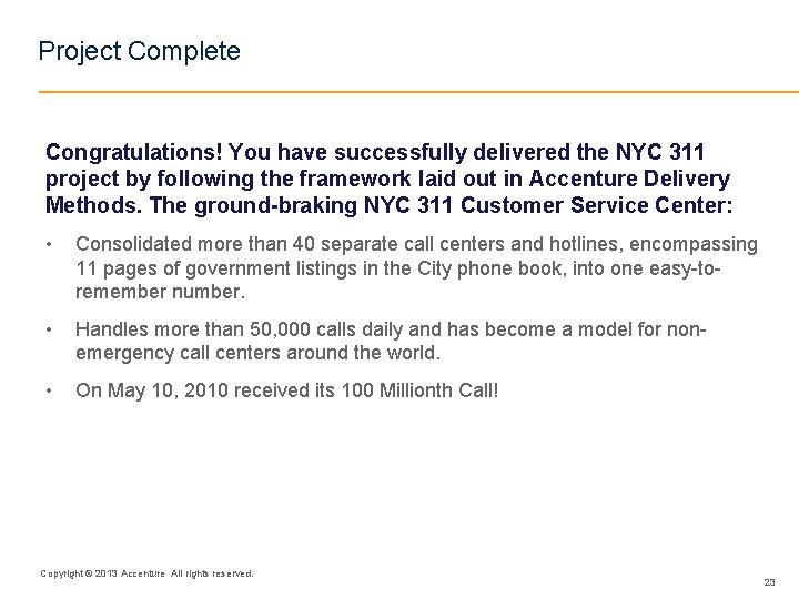 Project Complete Congratulations! You have successfully delivered the NYC 311 project by following the