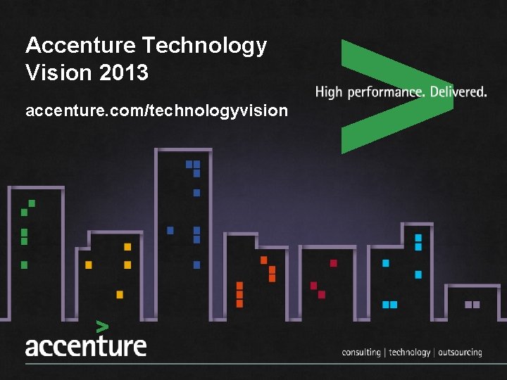 Accenture Technology Vision 2013 accenture. com/technologyvision 