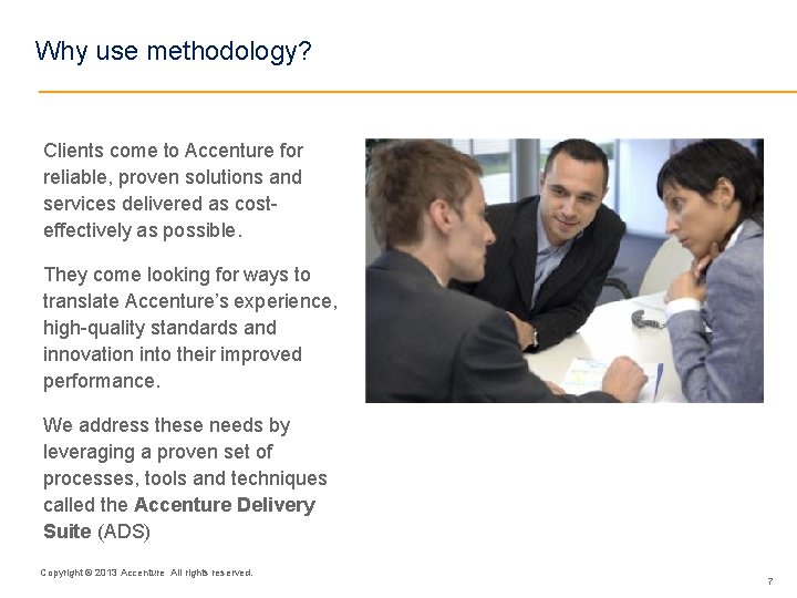 Why use methodology? Clients come to Accenture for reliable, proven solutions and services delivered