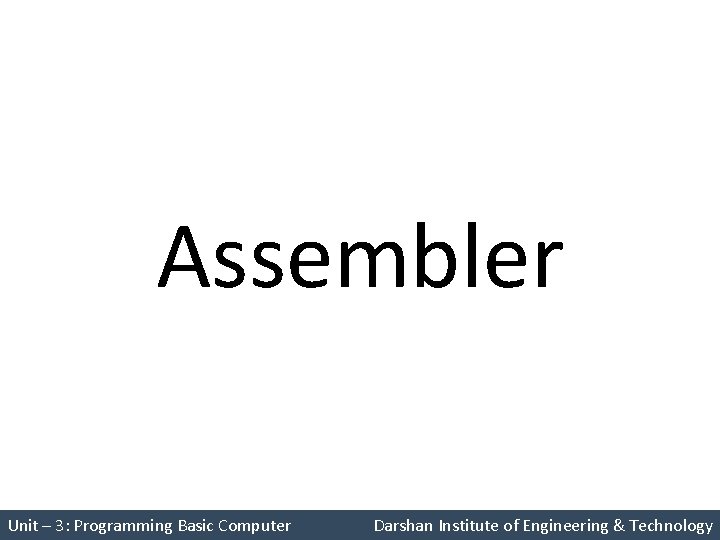 Assembler Unit – 3: Programming Basic Computer Darshan Institute of Engineering & Technology 
