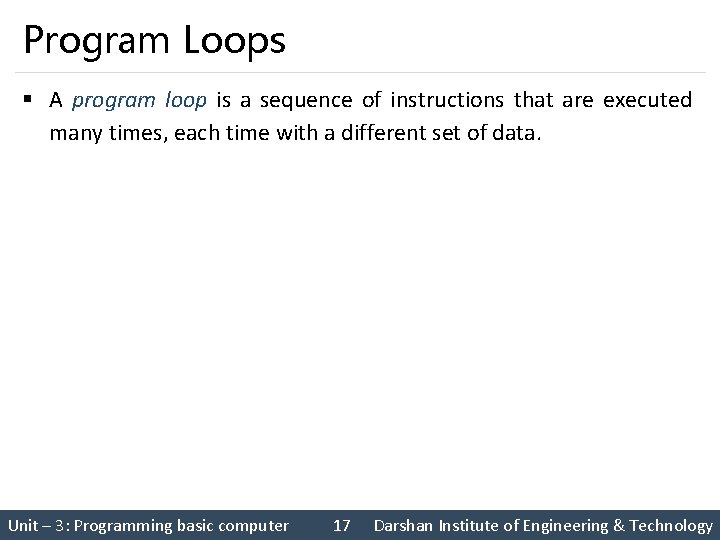 Program Loops § A program loop is a sequence of instructions that are executed Program Loops § A program loop is a sequence of instructions that are executed
