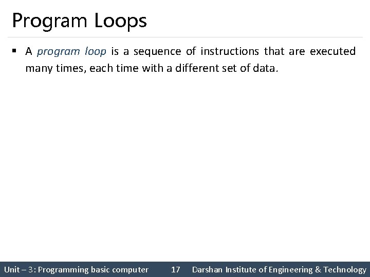 Program Loops § A program loop is a sequence of instructions that are executed