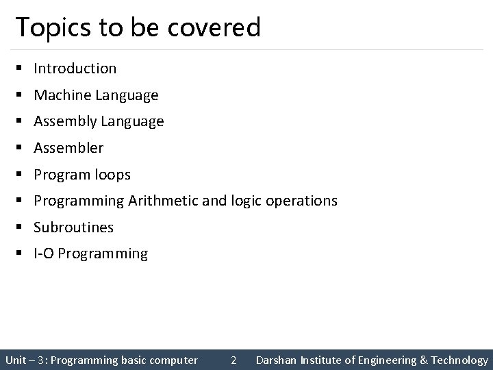 Topics to be covered § Introduction § Machine Language § Assembly Language § Assembler