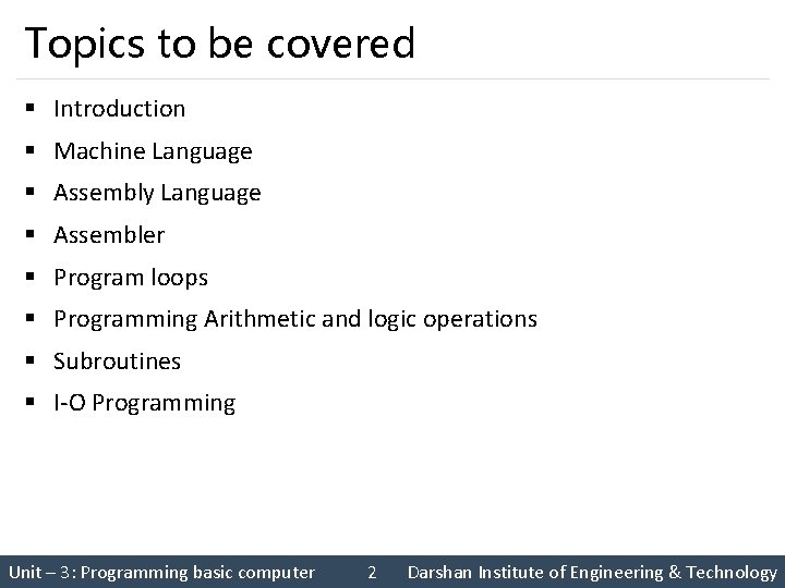 Topics to be covered § Introduction § Machine Language § Assembly Language § Assembler Topics to be covered § Introduction § Machine Language § Assembly Language § Assembler