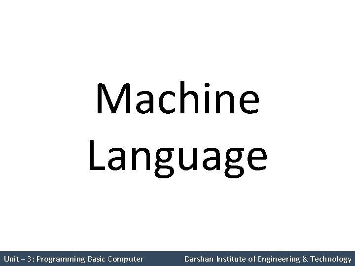 Machine Language Unit – 3: Programming Basic Computer Darshan Institute of Engineering & Technology