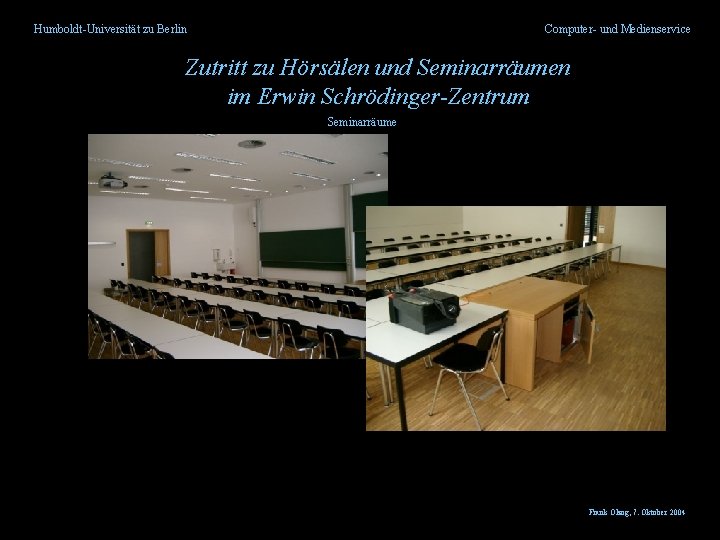 Humboldt-Universität zu Berlin Computer- und Medienservice Zutritt zu Hörsälen und Seminarräumen im Erwin Schrödinger-Zentrum