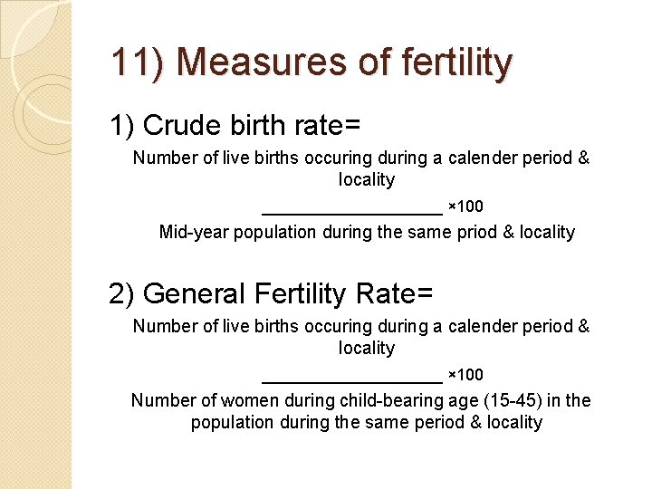 11) Measures of fertility 1) Crude birth rate= Number of live births occuring during