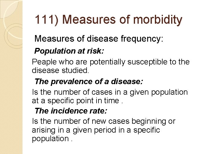 111) Measures of morbidity Measures of disease frequency: Population at risk: Peaple who are