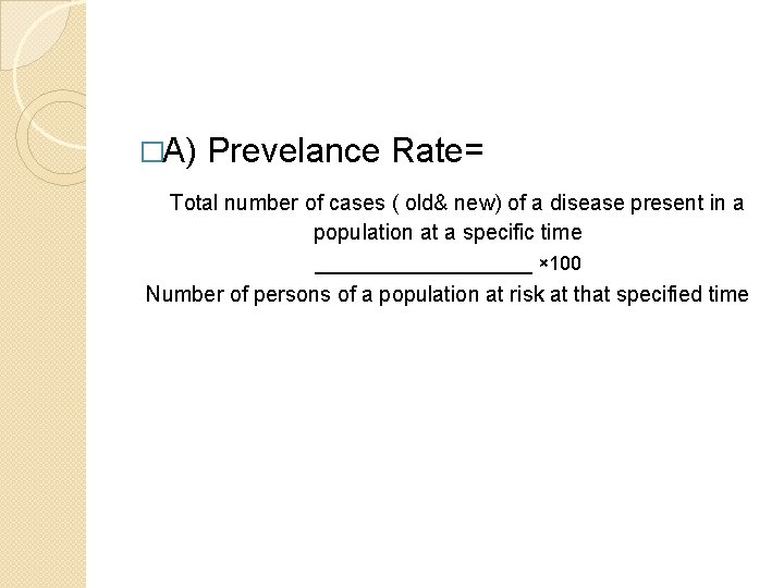 �A) Prevelance Rate= Total number of cases ( old& new) of a disease present