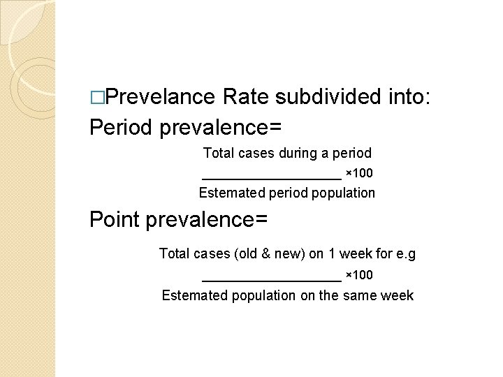 �Prevelance Rate subdivided into: Period prevalence= Total cases during a period __________ × 100