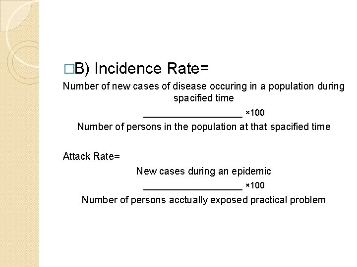 �B) Incidence Rate= Number of new cases of disease occuring in a population during