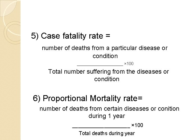 5) Case fatality rate = number of deaths from a particular disease or condition