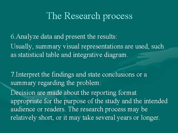 The Research process 6. Analyze data and present the results: Usually, summary visual representations
