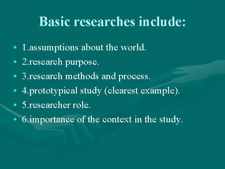 Basic researches include: • • • 1. assumptions about the world. 2. research purpose.