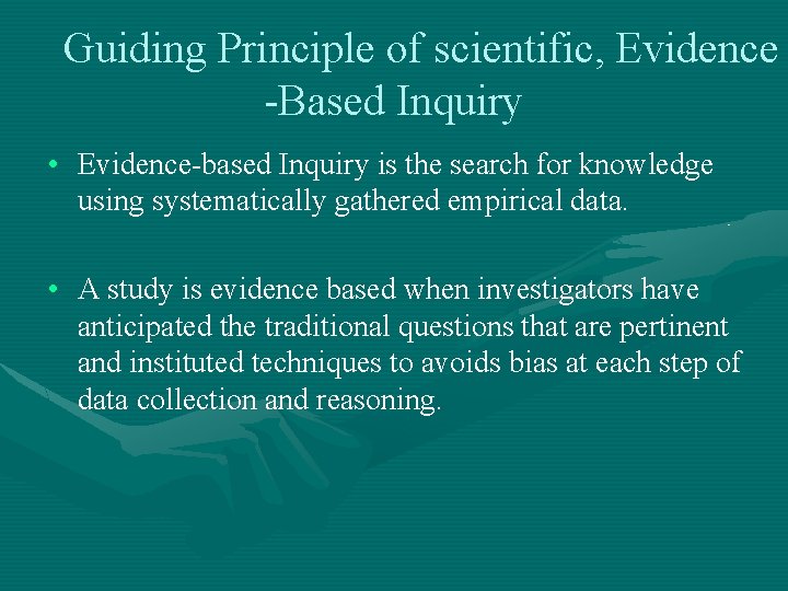 Guiding Principle of scientific, Evidence -Based Inquiry • Evidence-based Inquiry is the search for