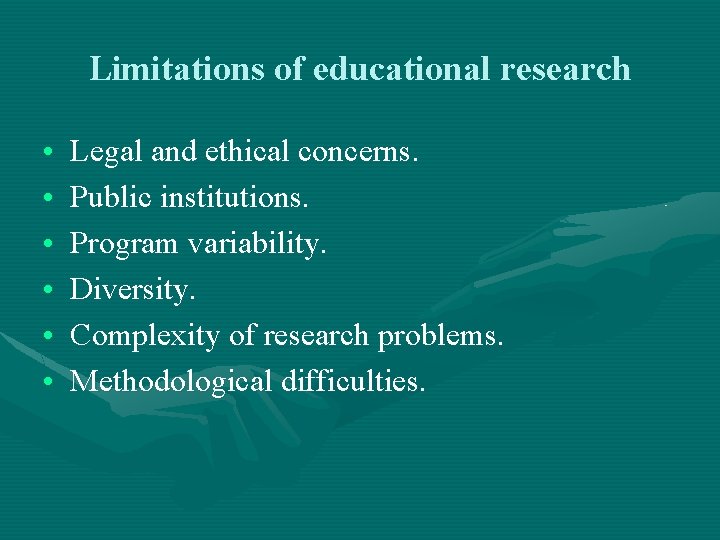 Limitations of educational research • • • Legal and ethical concerns. Public institutions. Program