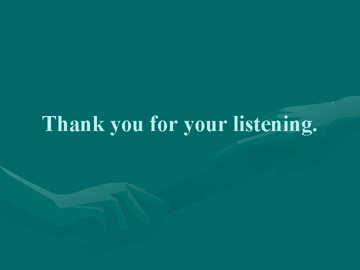 Thank you for your listening. 