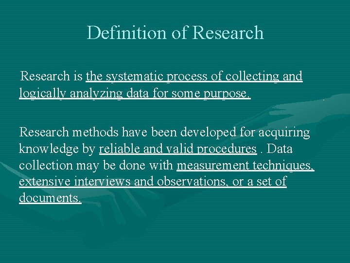 Definition of Research is the systematic process of collecting and logically analyzing data for