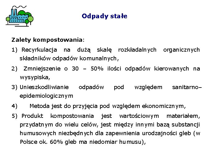 Odpady stałe Zalety kompostowania: 1) Recyrkulacja na dużą skalę rozkładalnych organicznych składników odpadów komunalnych,