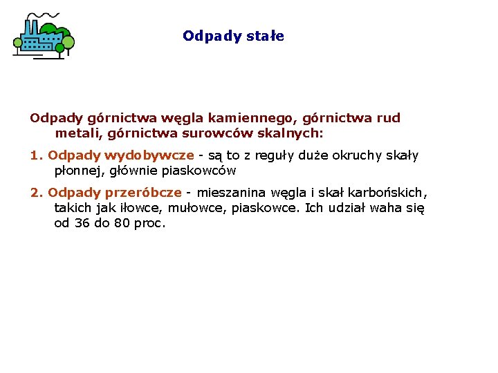 Odpady stałe Odpady górnictwa węgla kamiennego, górnictwa rud metali, górnictwa surowców skalnych: 1. Odpady