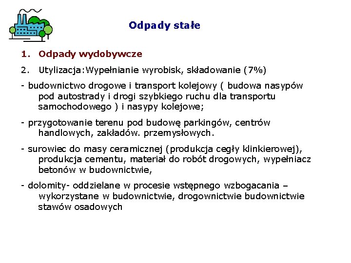 Odpady stałe 1. Odpady wydobywcze 2. Utylizacja: Wypełnianie wyrobisk, składowanie (7%) - budownictwo drogowe