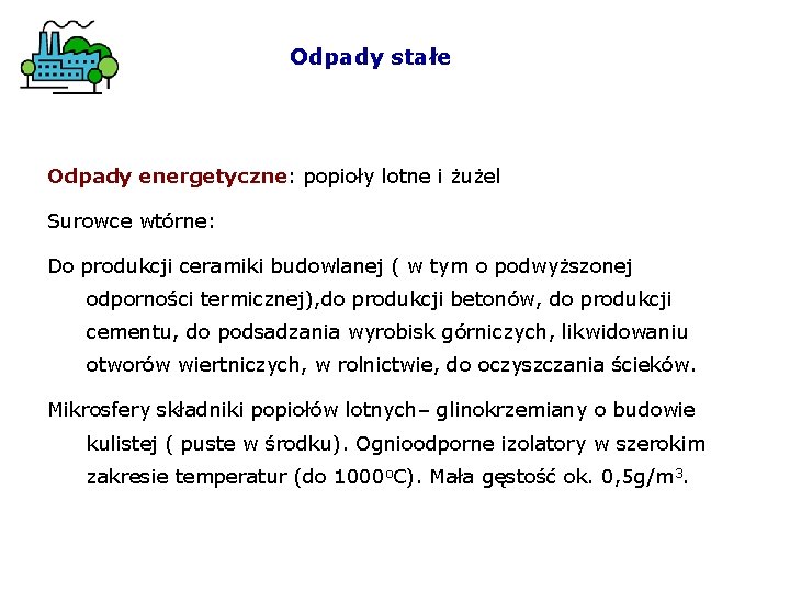 Odpady stałe Odpady energetyczne: popioły lotne i żużel Surowce wtórne: Do produkcji ceramiki budowlanej