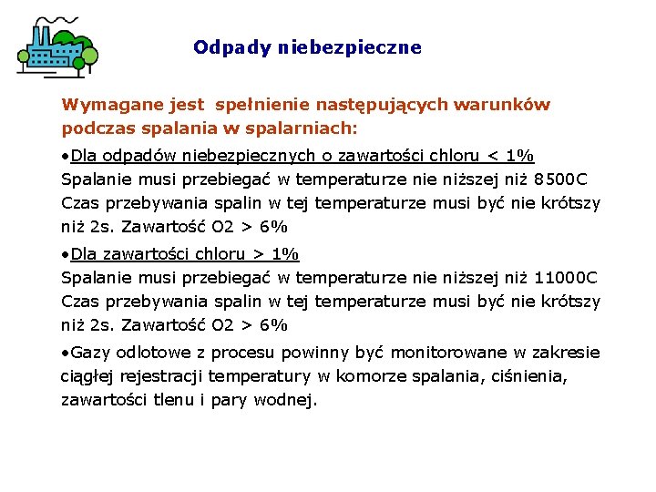 Odpady niebezpieczne Wymagane jest spełnienie następujących warunków podczas spalania w spalarniach: • Dla odpadów