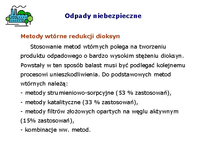 Odpady niebezpieczne Metody wtórne redukcji dioksyn Stosowanie metod wtórnych polega na tworzeniu produktu odpadowego