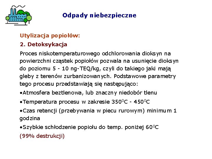 Odpady niebezpieczne Utylizacja popiołów: 2. Detoksykacja Proces niskotemperaturowego odchlorowania dioksyn na powierzchni cząstek popiołów