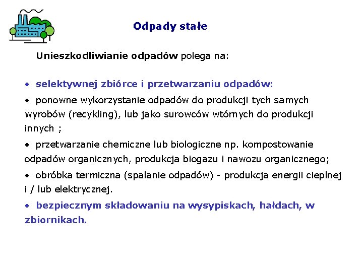 Odpady stałe Unieszkodliwianie odpadów polega na: • selektywnej zbiórce i przetwarzaniu odpadów: • ponowne