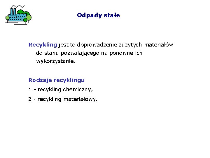 Odpady stałe Recykling jest to doprowadzenie zużytych materiałów do stanu pozwalającego na ponowne ich