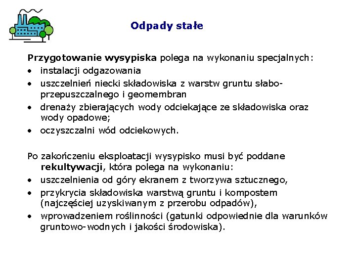 Odpady stałe Przygotowanie wysypiska polega na wykonaniu specjalnych: • instalacji odgazowania • uszczelnień niecki