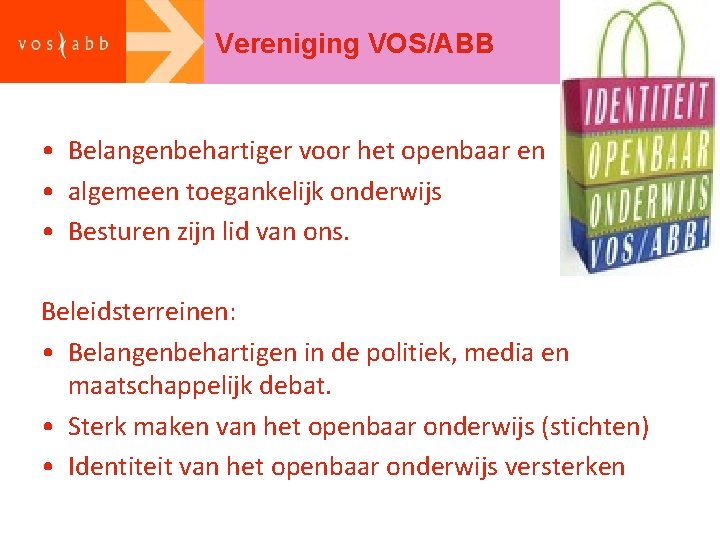 Vereniging VOS/ABB • Belangenbehartiger voor het openbaar en • algemeen toegankelijk onderwijs • Besturen