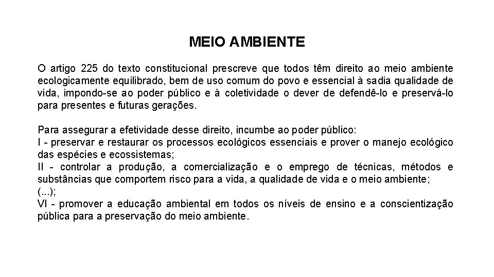 MEIO AMBIENTE O artigo 225 do texto constitucional prescreve que todos têm direito ao