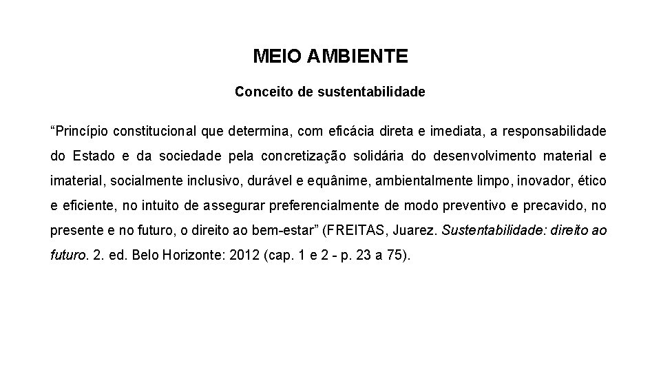 MEIO AMBIENTE Conceito de sustentabilidade “Princípio constitucional que determina, com eficácia direta e imediata,