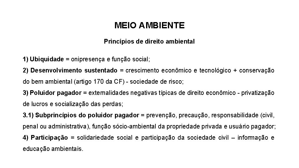 MEIO AMBIENTE Princípios de direito ambiental 1) Ubiquidade = onipresença e função social; 2)