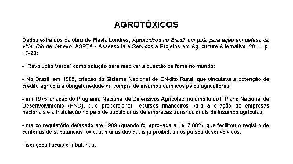 AGROTÓXICOS Dados extraídos da obra de Flavia Londres, Agrotóxicos no Brasil: um guia para