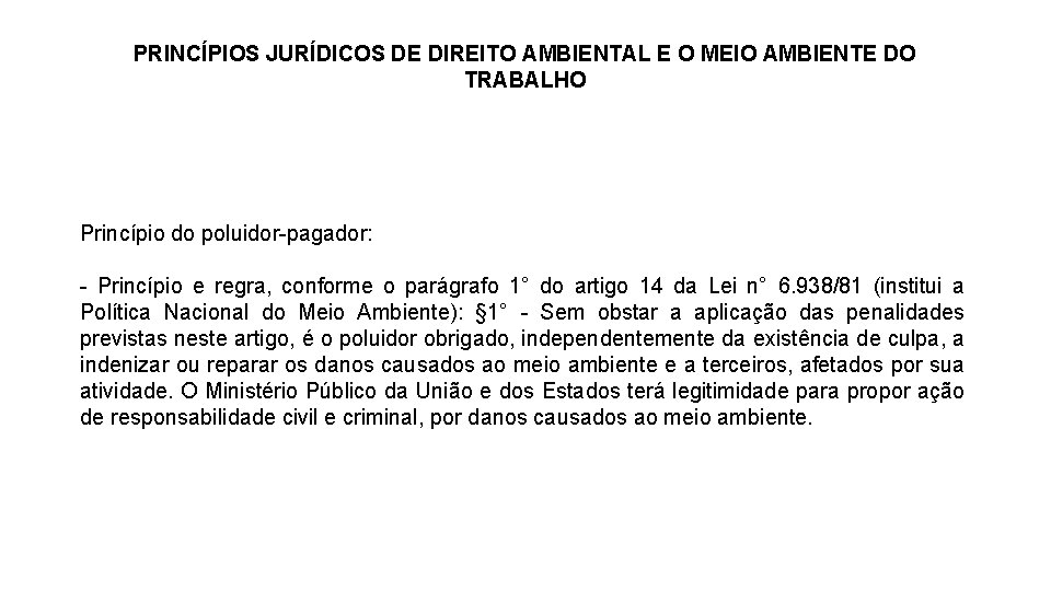 PRINCÍPIOS JURÍDICOS DE DIREITO AMBIENTAL E O MEIO AMBIENTE DO TRABALHO Princípio do poluidor-pagador: