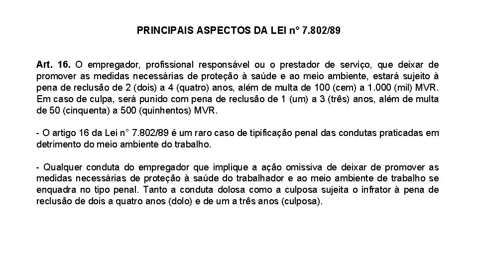 PRINCIPAIS ASPECTOS DA LEI n° 7. 802/89 Art. 16. O empregador, profissional responsável ou