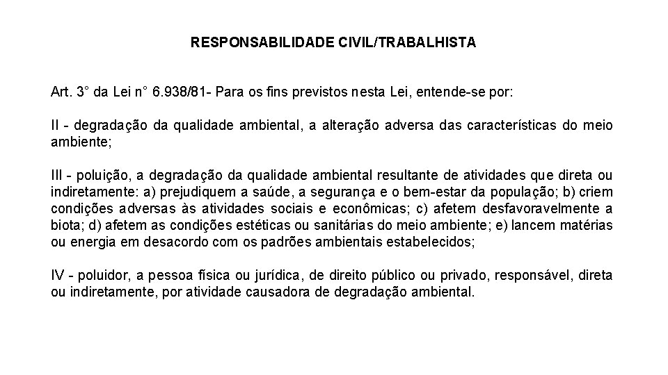 RESPONSABILIDADE CIVIL/TRABALHISTA Art. 3° da Lei n° 6. 938/81 - Para os fins previstos