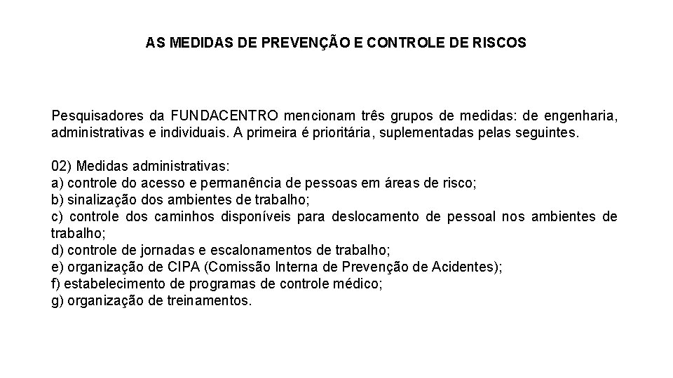 AS MEDIDAS DE PREVENÇÃO E CONTROLE DE RISCOS Pesquisadores da FUNDACENTRO mencionam três grupos