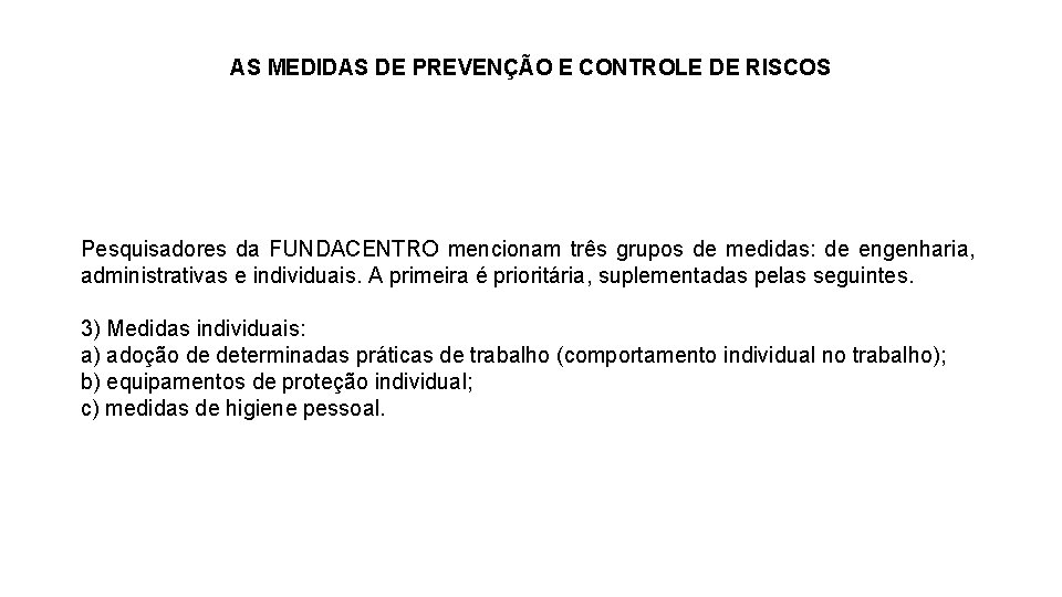 AS MEDIDAS DE PREVENÇÃO E CONTROLE DE RISCOS Pesquisadores da FUNDACENTRO mencionam três grupos