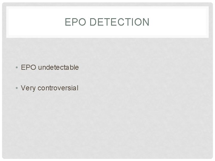 EPO DETECTION • EPO undetectable • Very controversial 