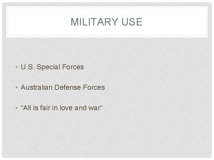 MILITARY USE • U. S. Special Forces • Australian Defense Forces • “All is