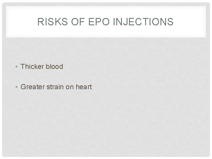 RISKS OF EPO INJECTIONS • Thicker blood • Greater strain on heart 